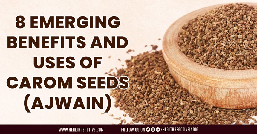 8 Emerging Benefits and Uses of Carom Seeds (Ajwain)