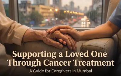 Supporting a Loved One Through Cancer Treatment: A Guide for Caregivers in Mumbai