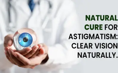 Natural Cure for Astigmatism: Clear Vision Naturally.